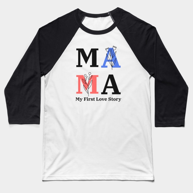 Mama My First Love Story: Mother's Day Baseball T-Shirt by u4upod